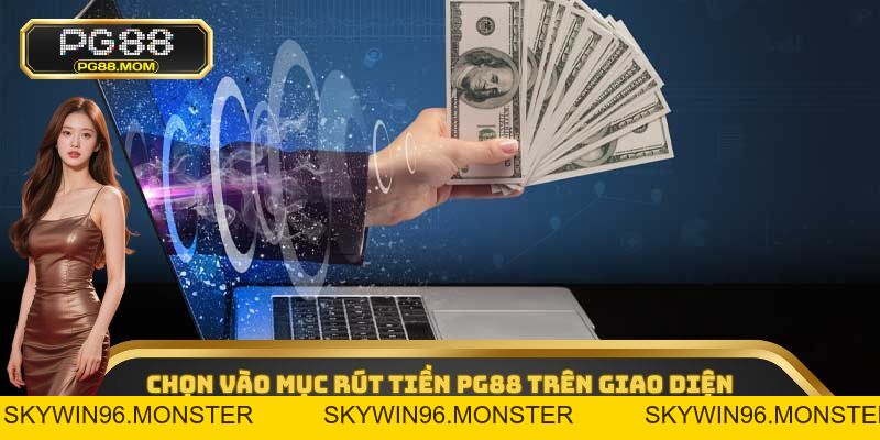 Rút Tiền PG88 - Nhận Lợi Nhuận An Toàn, Dễ Dàng Nhất - skywin96