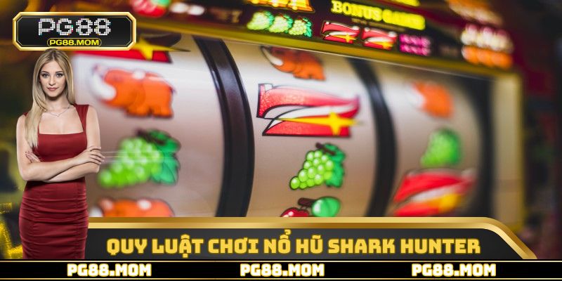 Nổ Hũ Shark Hunter - Siêu Phẩm Đổi Thưởng Hàng Đầu PG88 - skywin96